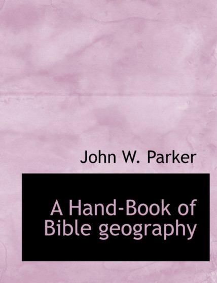 A Hand-Book of Bible Geography