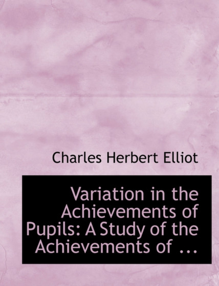 Variation in the Achievements of Pupils : A Study of the Achievements of ... (Large Print Edition)