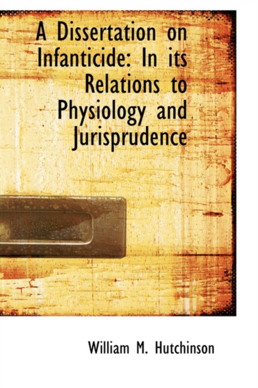 A Dissertation on Infanticide in Its Relations to Physiology and Jurisprudence