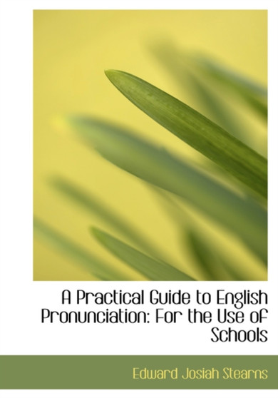 A Practical Guide to English Pronunciation : For the Use of Schools (Large Print Edition)