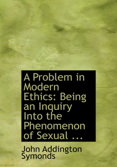A Problem in Modern Ethics : Being an Inquiry Into the Phenomenon of Sexual ... (Large Print Edition)