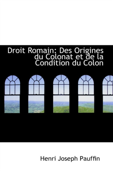 Droit Romain : Des Origines Du Colonat Et de La Condition Du Colon