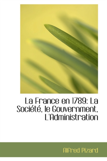 La France En 1789 La France En 1789 : La Sociactac, Le Gouvernment, L'Administration