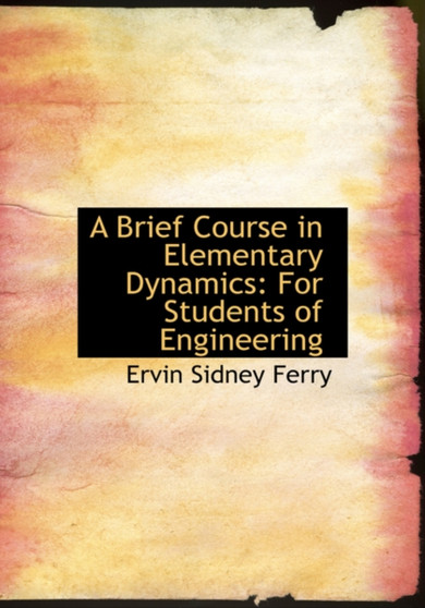 A Brief Course in Elementary Dynamics : For Students of Engineering (Large Print Edition)