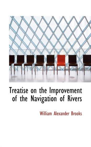 Treatise on the Improvement of the Navigation of Rivers