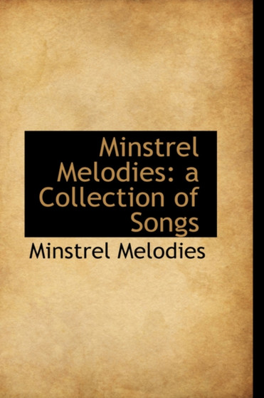 Minstrel Melodies : A Collection of Songs