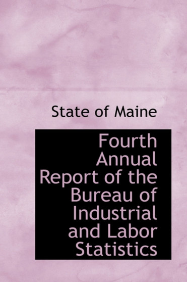 Fourth Annual Report of the Bureau of Industrial and Labor Statistics