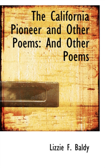 The California Pioneer and Other Poems : And Other Poems