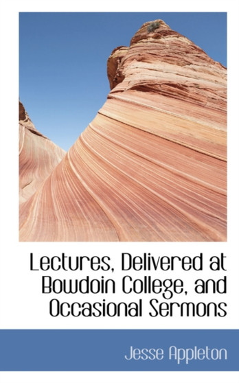 Lectures, Delivered at Bowdoin College, and Occasional Sermons