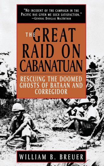 The Great Raid on Cabanatuan : Rescuing the Doomed Ghosts of Bataan and Corregidor