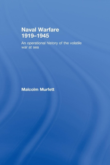 Naval Warfare 1919-45 : An Operational History of the Volatile War at Sea