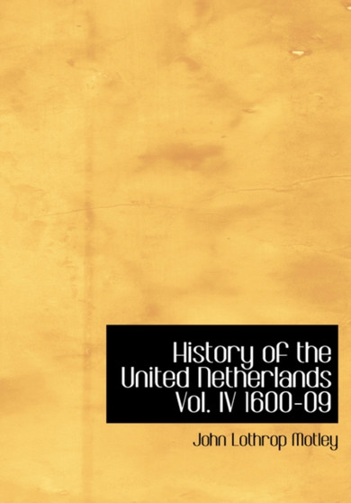 History of the United Netherlands Vol. IV 1600-09