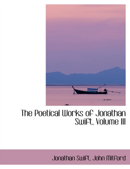 The Poetical Works of Jonathan Swift, Volume III