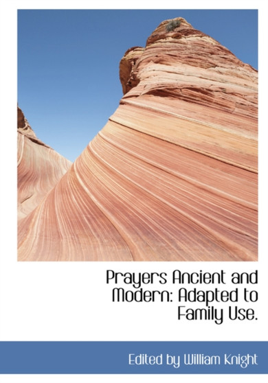 Prayers Ancient and Modern : Adapted to Family Use.