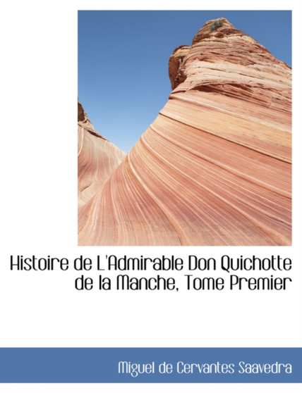 Histoire de L'Admirable Don Quichotte de La Manche, Tome Premier