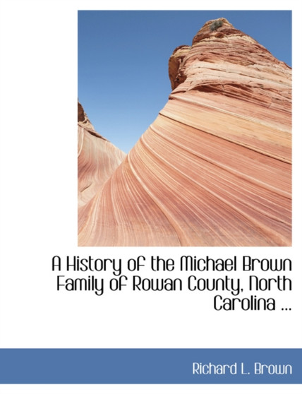 A History of the Michael Brown Family of Rowan County, North Carolina ...