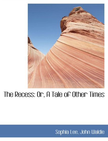 The Recess : Or, a Tale of Other Times (Large Print Edition)