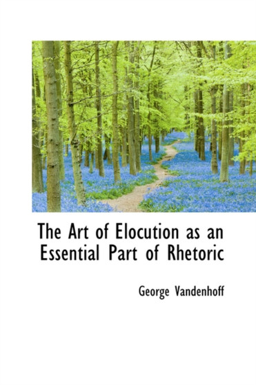 The Art of Elocution as an Essential Part of Rhetoric