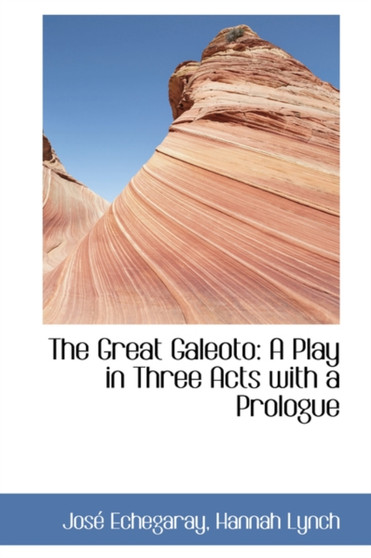 The Great Galeoto : A Play in Three Acts with a Prologue