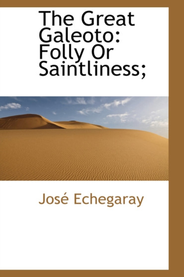 The Great Galeoto : Folly or Saintliness;