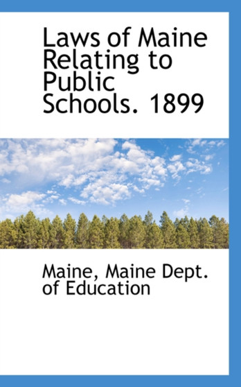 Laws of Maine Relating to Public Schools. 1899