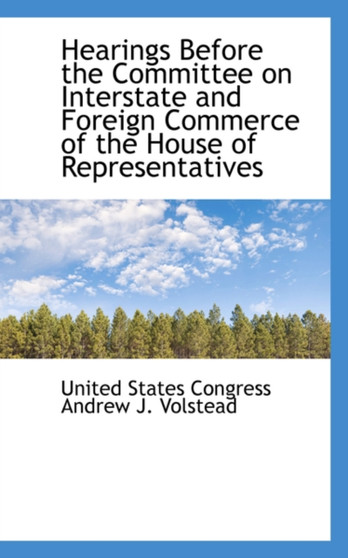Hearings Before the Committee on Interstate and Foreign Commerce of the House of Representatives