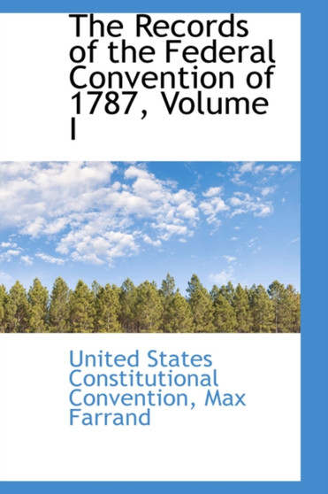 The Records of the Federal Convention of 1787, Volume I