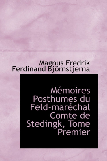 M Moires Posthumes Du Feld-Mar Chal Comte de Stedingk, Tome Premier
