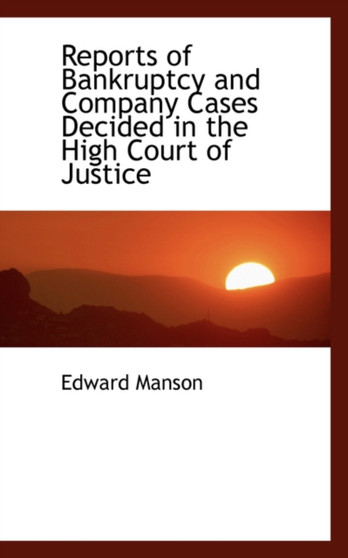 Reports of Bankruptcy and Company Cases Decided in the High Court of Justice