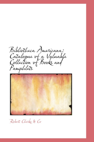 Bibliotheca Americana : Catalogue of a Valuable Collection of Books and Pamphlets