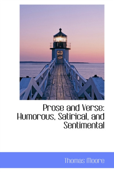 Prose and Verse : Humorous, Satirical, and Sentimental