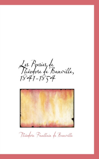Les Poesies de Th Odore de Banville, 1841-1854