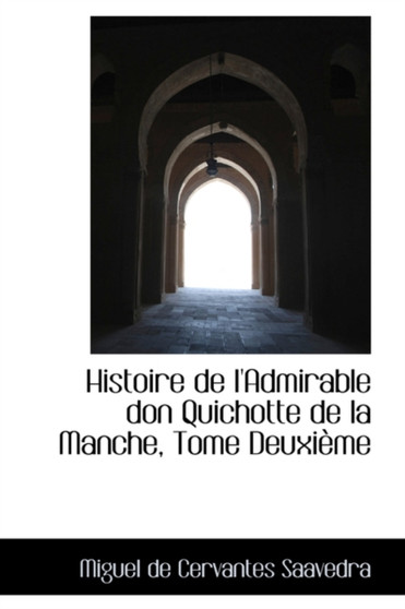 Histoire de L'Admirable Don Quichotte de La Manche, Tome Deuxi Me