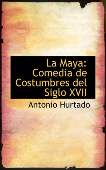 La Maya : Comedia de Costumbres del Siglo XVII