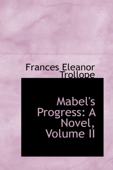 Mabel's Progress : A Novel, Volume II