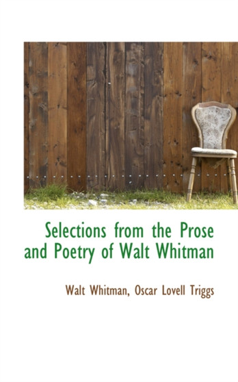 Selections from the Prose and Poetry of Walt Whitman