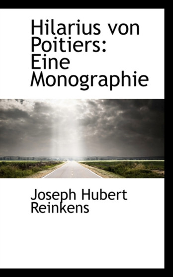 Hilarius Von Poitiers : Eine Monographie