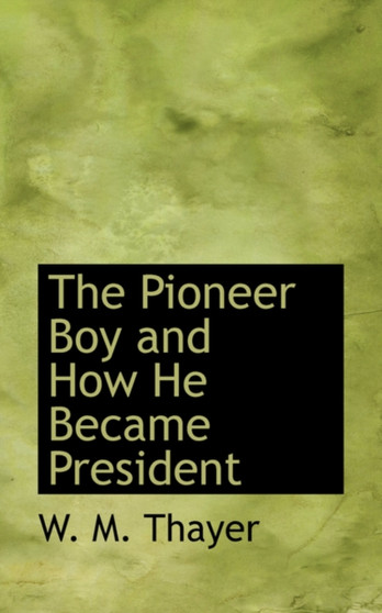 The Pioneer Boy and How He Became President