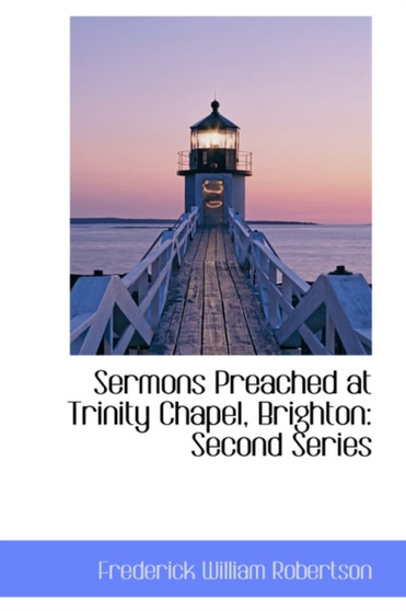 Sermons Preached at Trinity Chapel, Brighton : Second Series