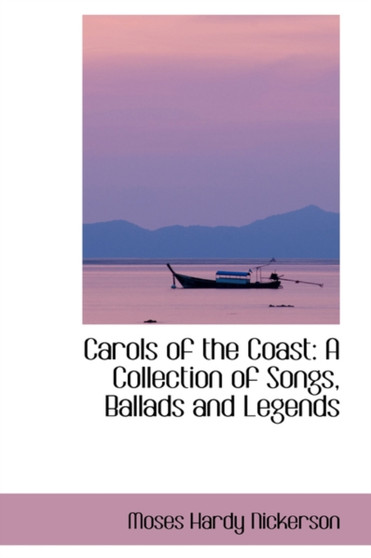 Carols of the Coast : A Collection of Songs, Ballads and Legends