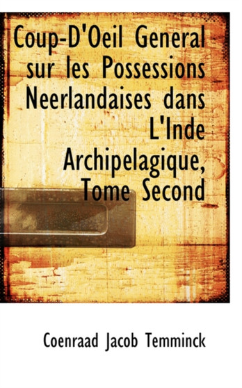 Coup-D'Oeil General Sur Les Possessions Neerlandaises Dans L'Inde Archipelagique, Tome Second