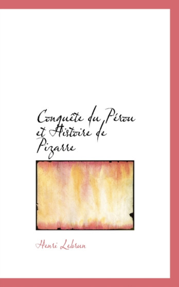 Conquete Du Perou Et Histoire de Pizarre