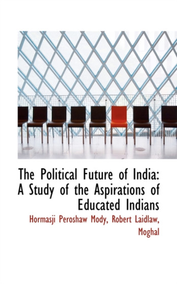 The Political Future of India : A Study of the Aspirations of Educated Indians