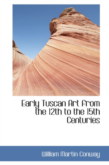 Early Tuscan Art from the 12th to the 15th Centuries