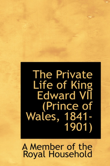 The Private Life of King Edward VII, Prince of Wales, 1841-1901
