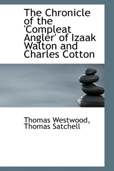 The Chronicle of the Compleat Angler of Izaak Walton and Charles Cotton