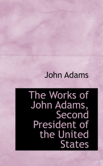 The Works of John Adams, Second President of the United States, Volume V