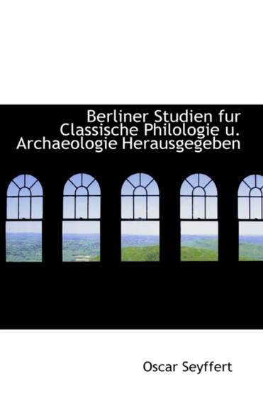 Berliner Studien Fur Classische Philologie U. Archaeologie Herausgegeben