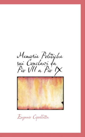 Memorie Politiche Sui Conclavi Da Pio VII a Pio IX