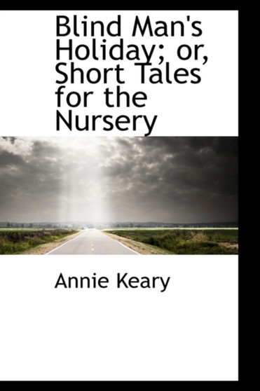 Blind Man's Holiday; Or, Short Tales for the Nursery
